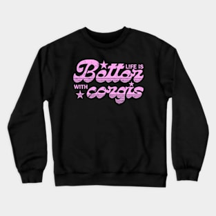 Life is better with Corgis Crewneck Sweatshirt